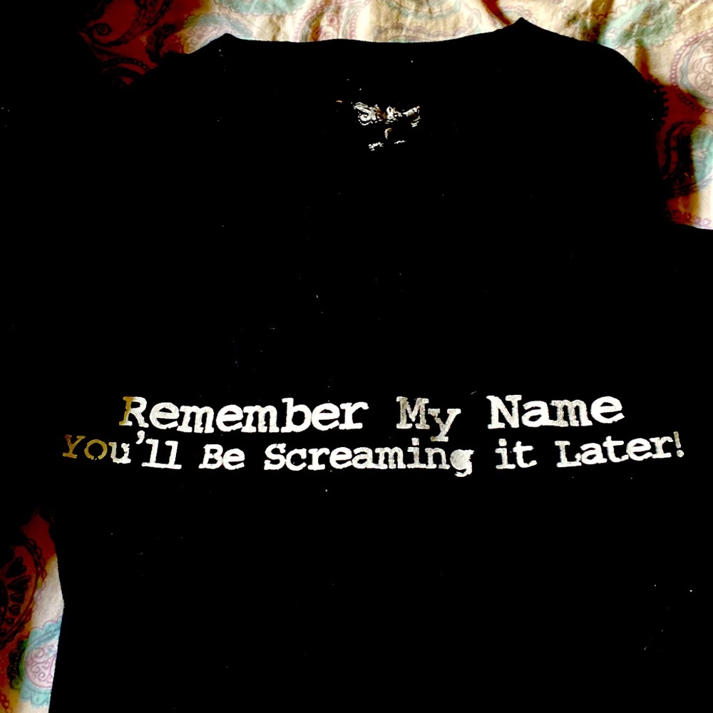Funny. Remember my name you’ll be screaming it later